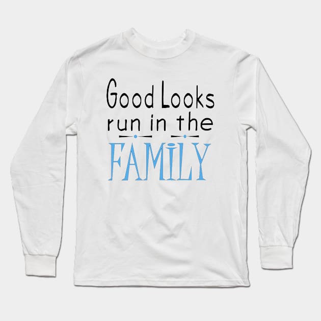 Good Looks Run In The Family - Blue Long Sleeve T-Shirt by PeppermintClover